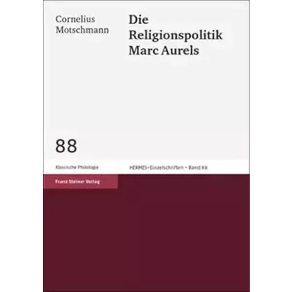 Die Religionspolitik Marc Aurels (Hermesa- Einzelschriften, 88) (German Edition) - Cornelius Motschmann