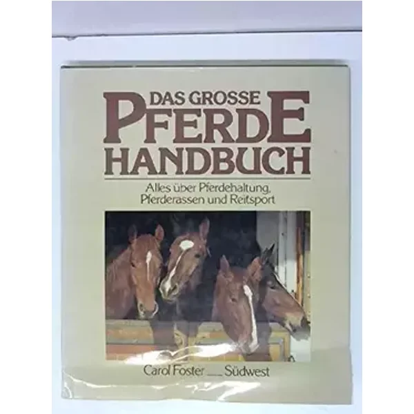 Das grosse Pferde-Handbuch. Alles über Pferdehaltung, Pferderassen und Reitsport - Carol Foster