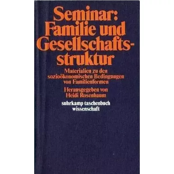 Seminar: Familie und Gesellschaftsstruktur - Materialien zu den soziokonomischen Bedingungen von Familienformen - heidi-rosenbaum