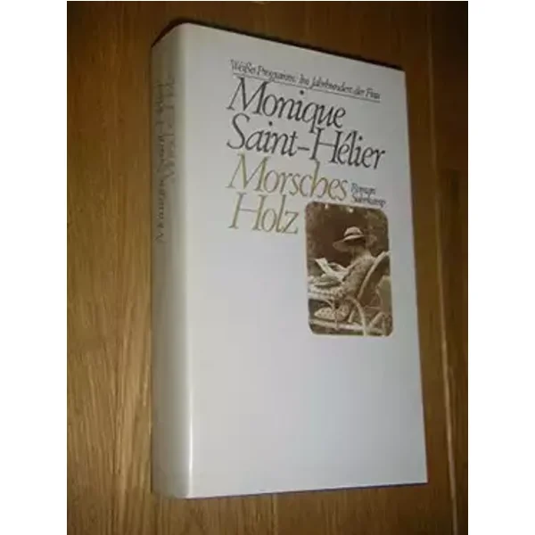 Morsches Holz. Weißes Programm: Im Jahrhundert der Frau: Roman. Aus dem Französischen von R.J. Humm. 22 Bücher - geschrieben von Frauen des - Monique Saint-Hélier