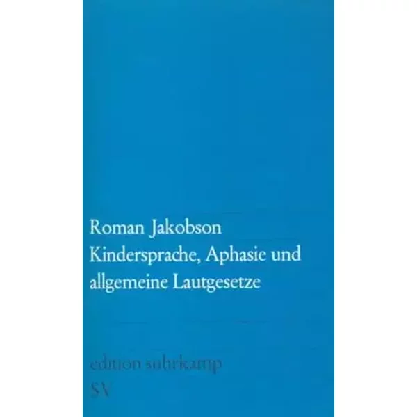 Kindersprache, Aphasie und allgemeine Lautgesetze - Roman Jakobson