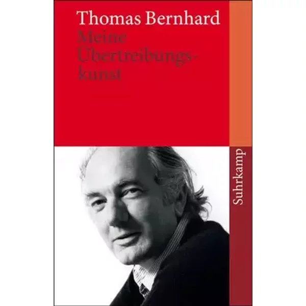 Meine Übertreibungskunst: Ein Kompendium - Thomas Bernhard