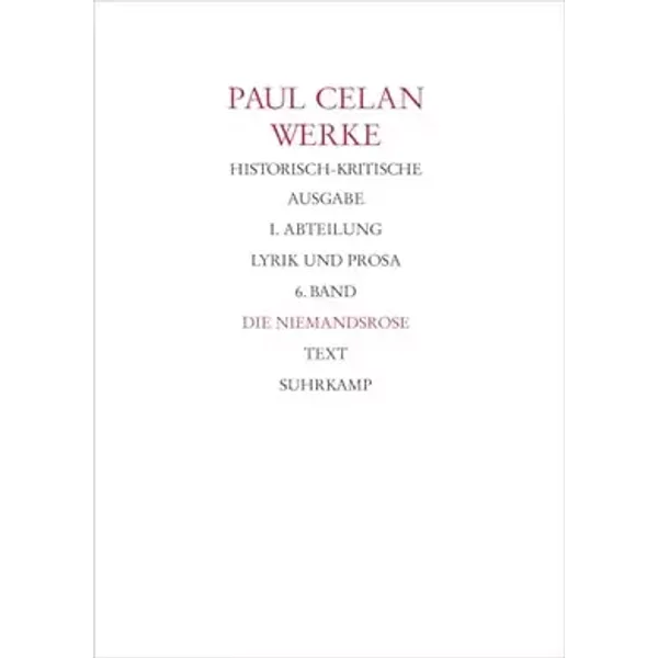 Werke. Historisch-kritische Ausgabe. I. Abteilung: Lyrik und Prosa: Band 6: Die Niemandsrose - Paul Celan