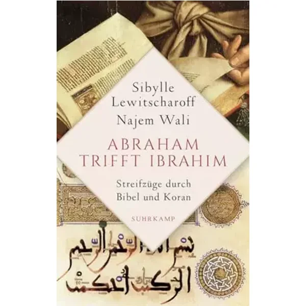 Abraham trifft Ibrahîm: Streifzüge durch Bibel und Koran - Sibylle Lewitscharoff, Najem Wali