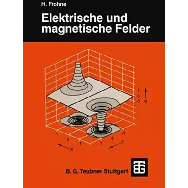 Elektrische und magnetische Felder (Leitfaden der Elektrotechnik) - Heinrich Frohne