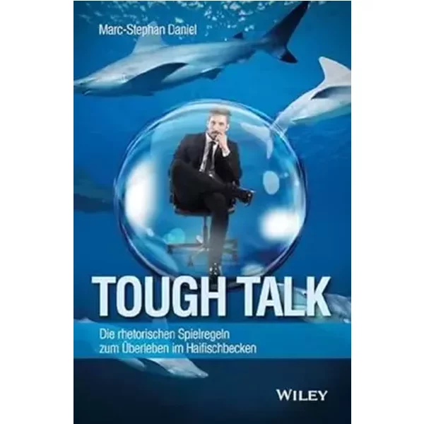 Tough Talk: Die rhetorischen Spielregeln zum Überleben im Haifischbecken - Marc-Stephan Daniel