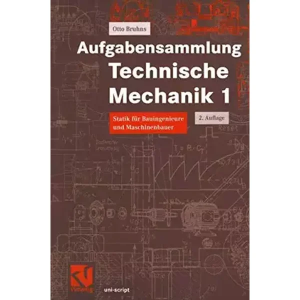 Aufgabensammlung Technische Mechanik, Bd.1, Statik: Statik für Bauingenieure und Maschinenbauer (uni-script) - Otto Bruhns