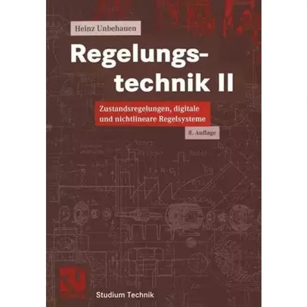 Regelungstechnik II. Zustandsregelungen, digitale und nichtlineare Regelsysteme (Studium Technik) - Heinz Unbehauen