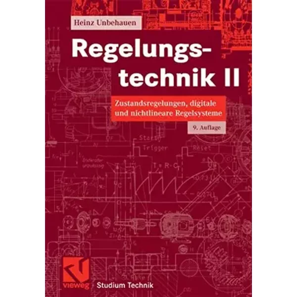 Regelungstechnik II: Zustandsregelungen, digitale und nichtlineare Regelsysteme (Studium Technik, Band 2) - Heinz Unbehauen