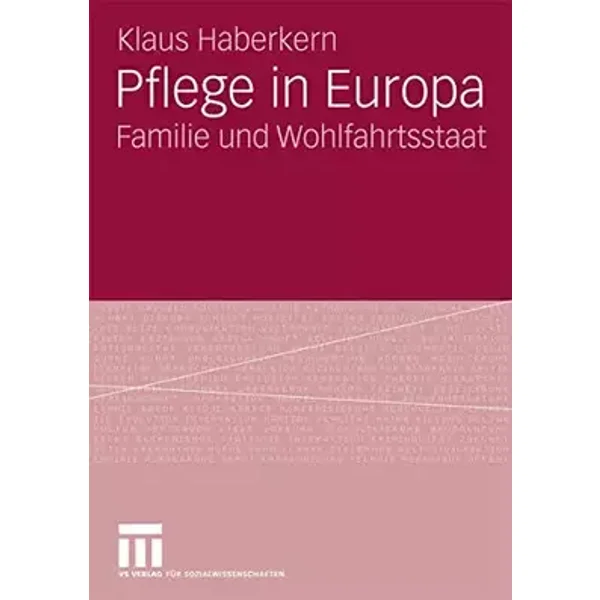 Pflege in Europa: Familie und Wohlfahrtsstaat - Klaus Haberkern
