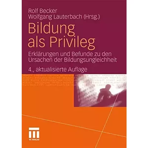 Bildung als Privileg: Erklärungen und Befunde zu den Ursachen der Bildungsungleichheit