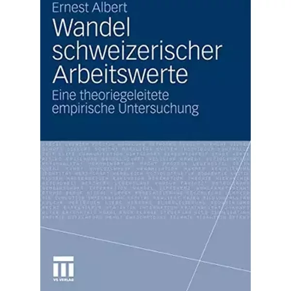 Wandel schweizerischer Arbeitswerte: Eine theoriegeleitete empirische Untersuchung - Ernest Albert