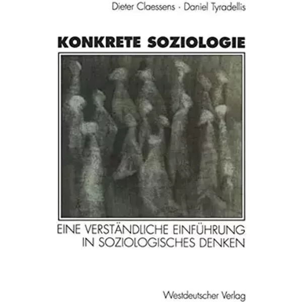 Konkrete Soziologie: Eine Verständliche Einführung In Soziologisches Denken (German Edition) - Karin Claessens