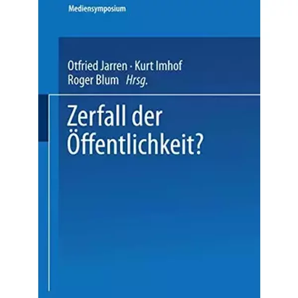 Zerfall der Öffentlichkeit? (Mediensymposium, 6, Band 6) - Otfried Jarren