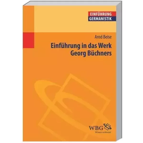 Einführung in das Werk Georg Büchners (Germanistik kompakt) - Arnd Beise