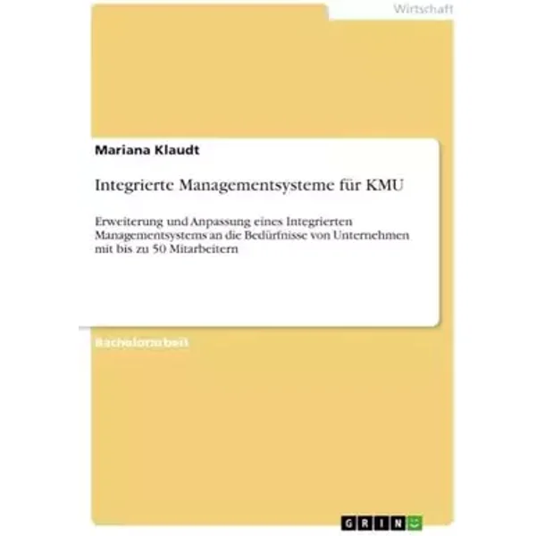 Integrierte Managementsysteme für KMU: Erweiterung und Anpassung eines Integrierten Managementsystems an die Bedürfnisse von Unternehmen mit - Mariana Klaudt