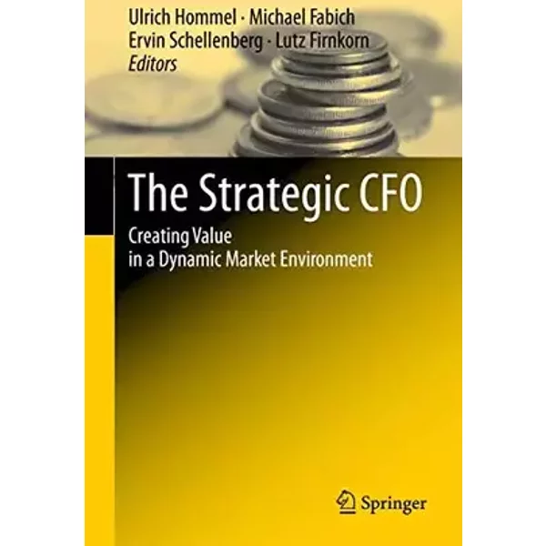The Strategic CFO: Creating Value in a Dynamic Market Environment