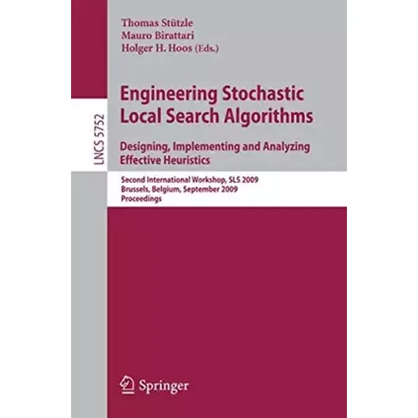 Engineering Stochastic Local Search Algorithms. Designing, Implementing and Analyzing Effective Heuristics: Second International Workshop, S