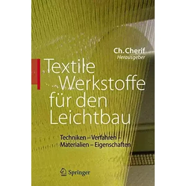 Textile Werkstoffe für den Leichtbau: Techniken - Verfahren - Materialien - Eigenschaften
