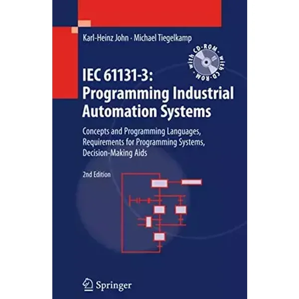 IEC 61131-3: Programming Industrial Automation Systems: Concepts and Programming Languages, Requirements for Programming Systems, Decision-M - Karl Heinz John, Michael Tiegelkamp