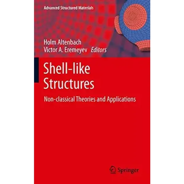Shell-like Structures: Non-classical Theories and Applications (Advanced Structured Materials, 15, Band 15)
