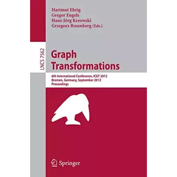 Graph Transformation: 6th International Conference, ICGT 2012, Bremen, Germany, September 24-29, 2012, Proceedings (Theoretical Computer Sci