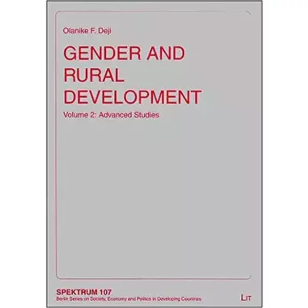 Gender and Rural Development: Volume 2: Advanced Studies (Spektrum / Berliner Reihe zur Gesellschaft, Wirtschaft und Politik in Entwicklungs - Olanike F Deji