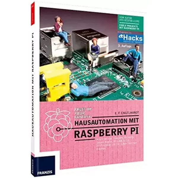 Hausautomation mit Raspberry Pi: Alarmanlage, Heizung, Smart Home, W-LAN & Co: 25 Projekte, die Ihr Leben leichter machen. - E. F. Engelhardt