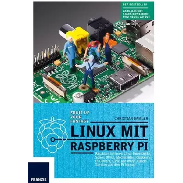 Linux mit Raspberry Pi: Raspian, Internet, Linux-Kommandos, Spiele, Office, Mediacenter, Raspberry Pi Camera, GPIO und mehr: Kitzeln Sie all - Christian Immler
