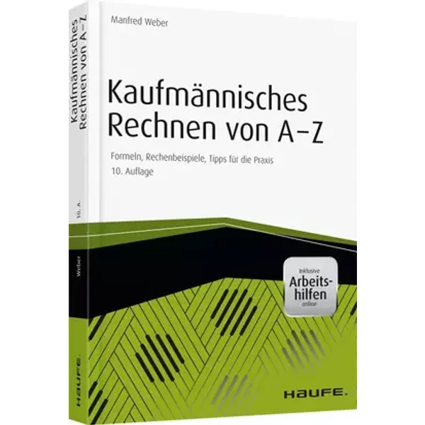 Kaufmännisches Rechnen von A-Z: Formeln, Rechenbeispiele, Tipps für die Praxis (Haufe Praxisratgeber) - Manfred Weber