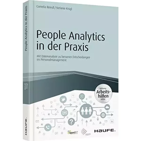 People Analytics in der Praxis - inkl. Arbeitshilfen online: Mit Datenanalyse zu besseren Entscheidungen im Personalmanagement (Haufe Fachbu - Cornelia Reindl, Stefanie Krügl