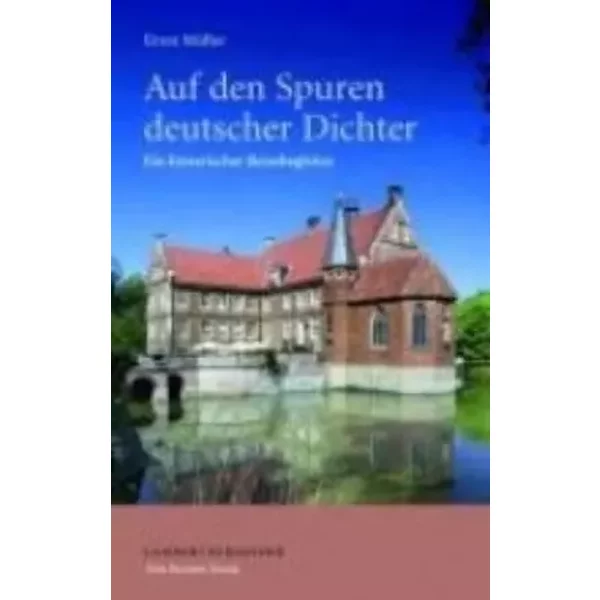 Auf den Spuren deutscher Dichter: Ein literarischer Reisebegleiter - Ernst Müller