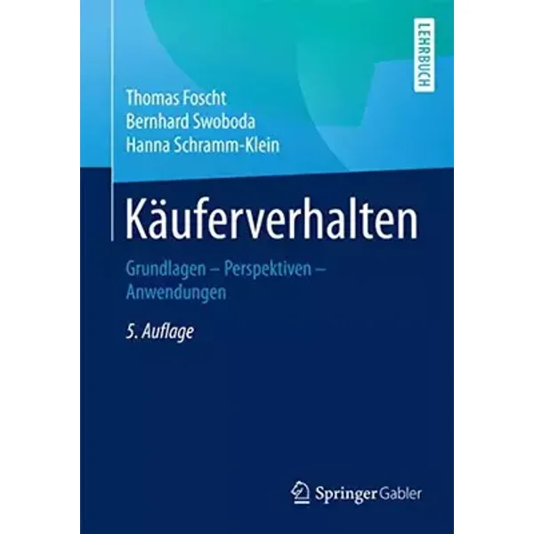 Käuferverhalten: Grundlagen - Perspektiven - Anwendungen - Thomas Foscht, Bernhard Swoboda, Hanna Schramm-Klein