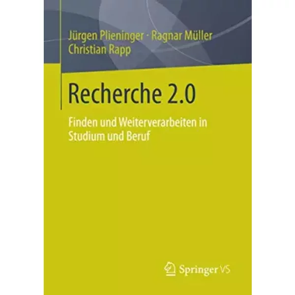 Recherche 2.0: Finden und Weiterverarbeiten in Studium und Beruf - Ragnar Müller