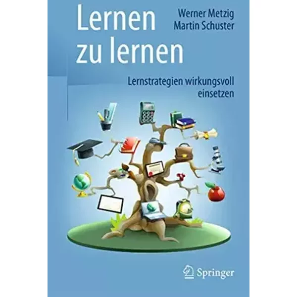Lernen zu lernen: Lernstrategien wirkungsvoll einsetzen - Werner Metzig