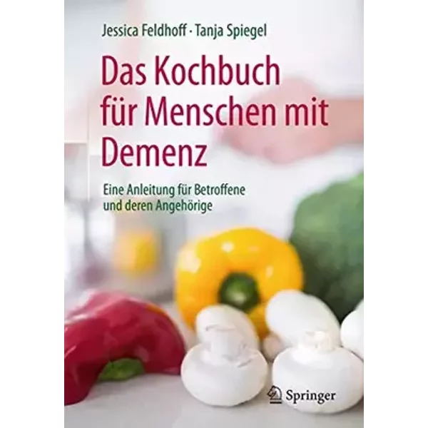Das Kochbuch für Menschen mit Demenz: Eine Anleitung für Betroffene und deren Angehörige - Jessica Feldhoff