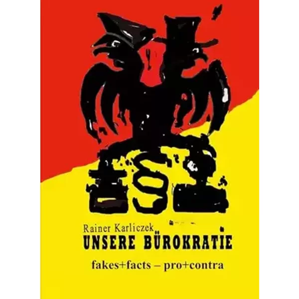 Unsere Bürokratie: Satirisches Kaleidoskop - facts+fakes - Rainer Karliczek