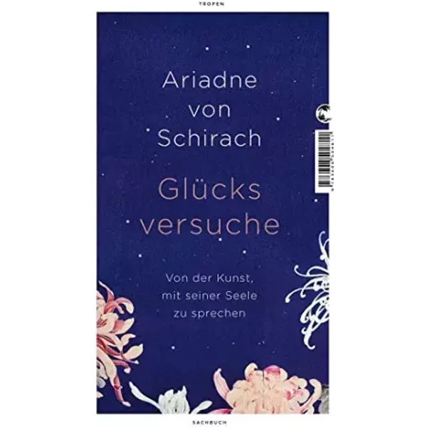Glücksversuche: Von der Kunst, mit seiner Seele zu sprechen - Ariadne von Schirach