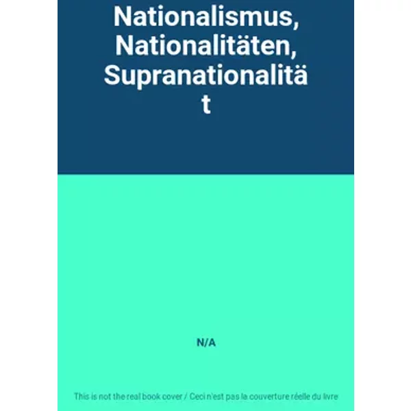Nationalismus, Nationalitäten, Supranationalität - N/A