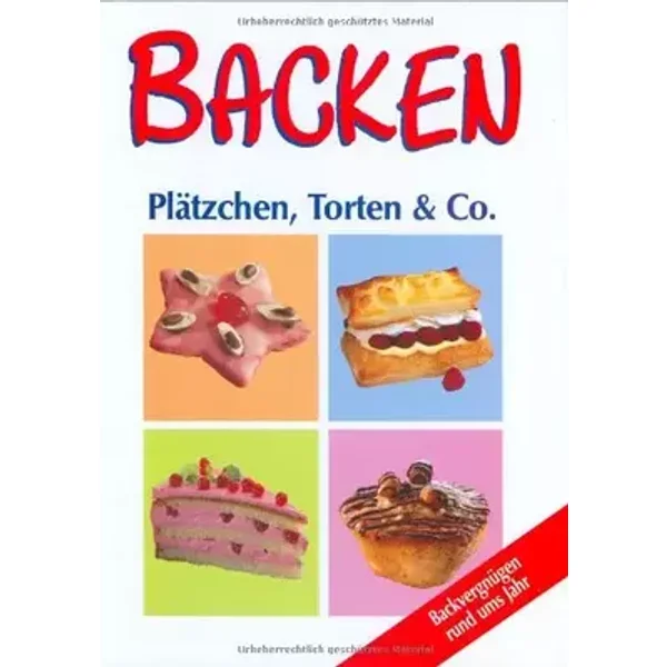 Backen: Plätzchen, Torten & Co. Backvergnügen rund ums Jahr