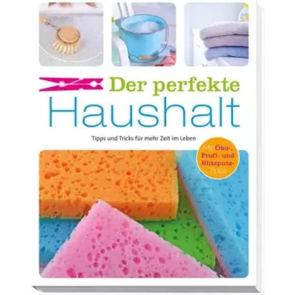 Der Pefekte Haushalt: Tipps Und Tricks FüR Mehr Zeit Im Leben. Mit ÖKo-, Profi- Und Blitzputz-Tipps - Ulrike Lowis-image