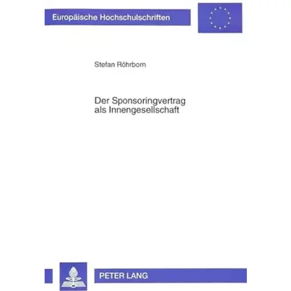 Der Sponsoringvertrag als Innengesellschaft: Abschluß, Vollzug und Leistungsstörungen: Abschluß, Vollzug und Leistungsstörungen. Dissertatio - Stefan Röhrborn