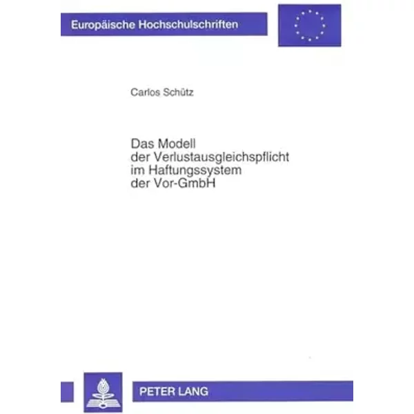 Das Modell der Verlustausgleichspflicht im Haftungssystem der Vor-GmbH: Die Gestaltung eines Haftungskonzeptes unter besonderer Berücksichti - Carlos Schütz