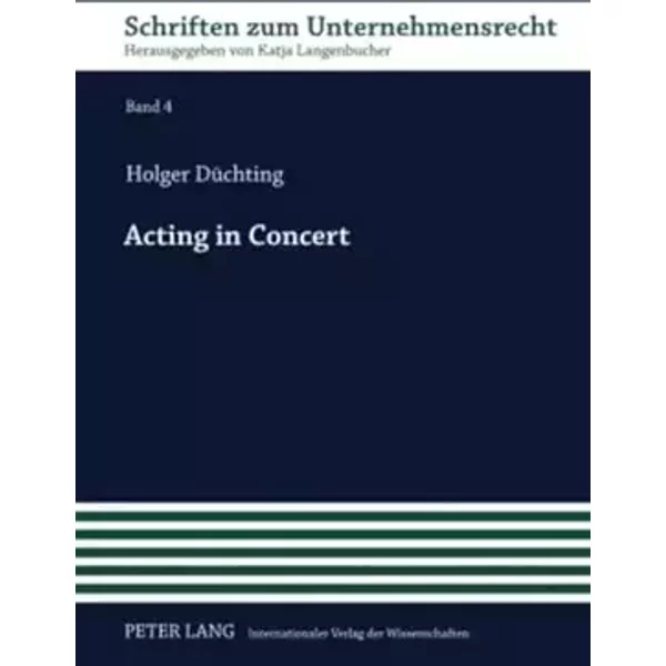 Acting in Concert: Stimmrechtszurechnung im Uebernahmerecht – eine juristische und oekonomische Analyse: Stimmrechtszurechnung im Übernahmer - Holger Düchting