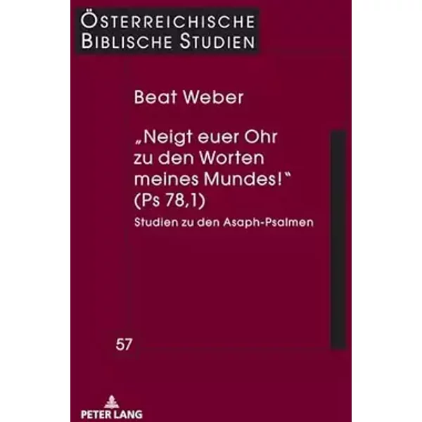„Neigt euer Ohr zu den Worten meines Mundes!“ (Ps 78,1): Studien zu den Asaph-Psalmen (Österreichische Biblische Studien, Band 57) - Beat Weber