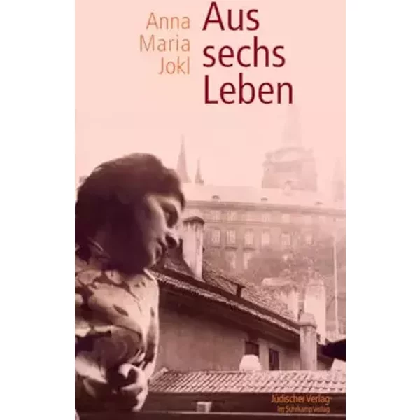 Aus sechs Leben - Anna Maria Jokl