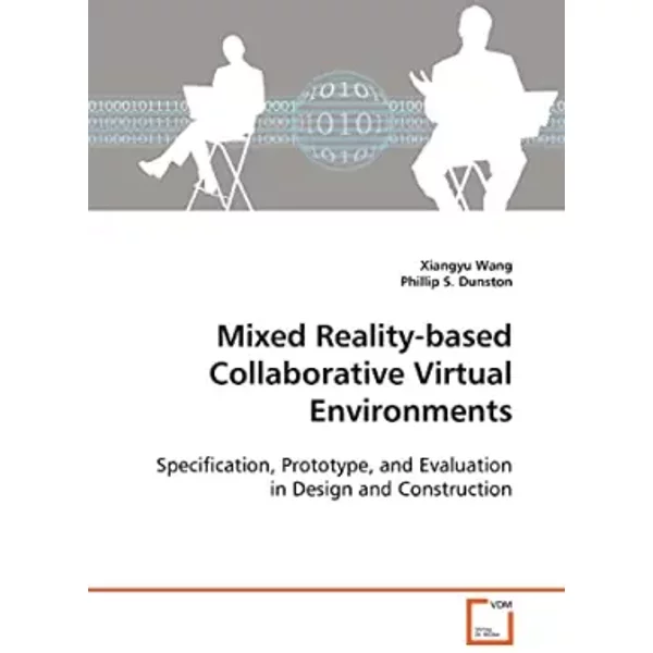 Mixed Reality-based Collaborative Virtual Environments: Specification, Prototype, and Evaluation in Design and Construction - Xiangyu Wang