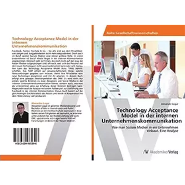 Technology Acceptance Model in der internen Unternehmenskommunikation: Wie man Soziale Medien in ein Unternehmen einbaut. Eine Analyse - Alexander Logar