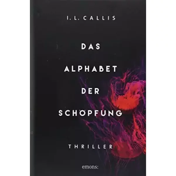 Das Alphabet Der SchöPfung: Thriller - I.L. Callis-image