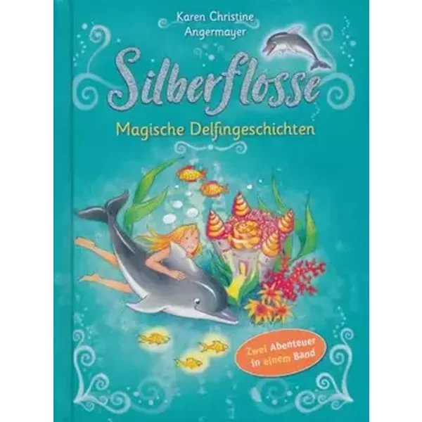 Silberflosse - Magische Delfingeschichten - Zwei Abenteuer in einem Band - Karen Christine Angermayer